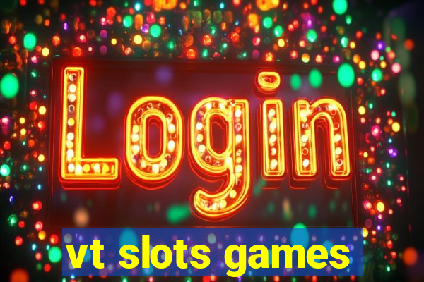 vt slots games